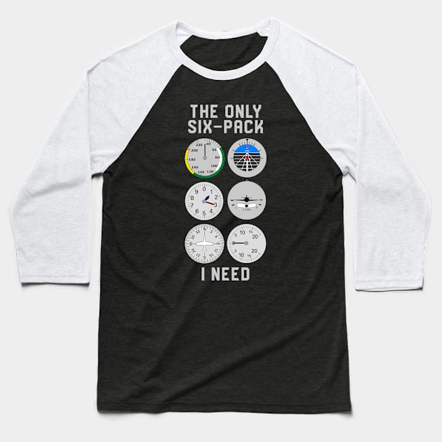 The Only Six-Pack I Need Aircraft Pilot Baseball T-Shirt by thingsandthings